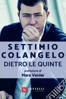 Dietro le quinte libro di Colangelo Settimio