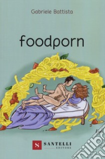 Foodporn libro di Battista Gabriele