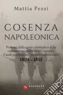 Cosenza napoleonica (1806-1815) libro di Pezzi Mattia