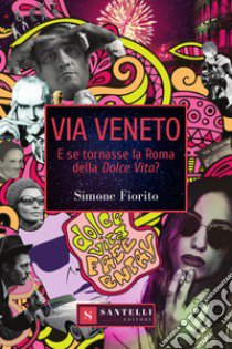 Via Veneto. E se tornasse la Roma della Dolce Vita? libro di Fiorito Simone