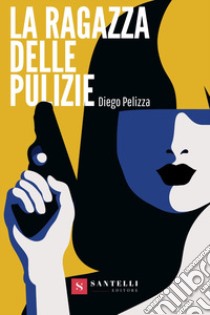 La ragazza delle pulizie libro di Pelizza Diego