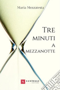 Tre minuti a mezzanotte libro di Mezzatesta Maria