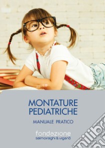 Montature pediatriche. Manuale pratico libro di Piantanida Andrea