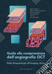 Guida alla comprensione dell'angiografia OCT. Dalla fisiopatologia all'imaging clinico libro di Rispoli Marco; Savastano Maria Cristina; Lumbroso Bruno