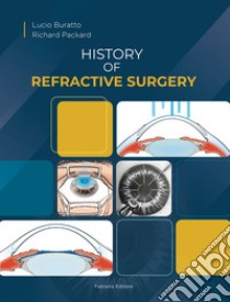 History of refractive surgery libro di Buratto Lucio; Packard Richard