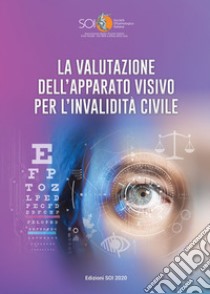 La valutazione dell'apparato visivo per l'invalidità civile. Relazione SOI 2020 libro