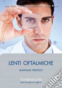 Lenti oftalmiche. Manuale pratico libro di Mele Luigi; Iorio Giovanni Marco; Bifani Mario