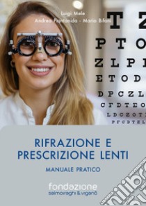 Rifrazione e prescrizione lenti. Manuale pratico libro di Mele Luigi; Piantanida Andrea; Bifani Mario