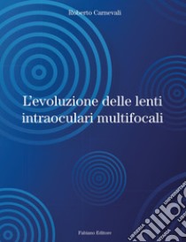 L'evoluzione delle lenti intraoculari multifocali libro di Carnevali Roberto