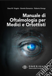 Manuale di oftalmologia per medici e ortottisti libro di Vingolo Enzo Maria; Domanico Daniela; Grenga Roberto