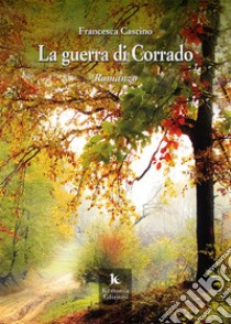 La guerra di Corrado libro di Cascino Francesca