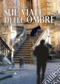 Sul viale delle ombre. La lacrima del principe libro di Scebba Enrico