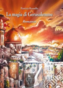 La magia di Gerusalemme libro di Russello Patrizia