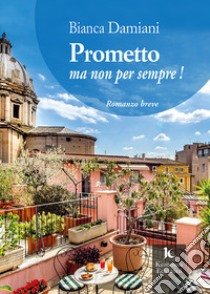 Prometto ma non per sempre! libro di Damiani Bianca