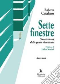 Sette finestre. Sonate brevi della gente viandante libro di Catalano Roberto