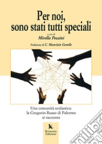 Per noi, sono stati tutti speciali. Una comunità scolastica: la Gregorio Russo di Palermo si racconta libro di Pezzini M. (cur.)