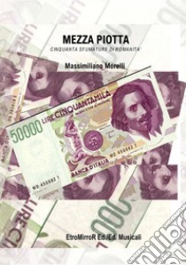 Mezza piotta. Cinquanta sfumature di romanità libro di Morelli Massimiliano