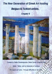 The new generation of greek art hosting belgian & turkish artists. Ediz. inglese e greca. Vol. 2 libro di Chaviaropoulou S. (cur.); Caviart S. (cur.); Petti M. (cur.)