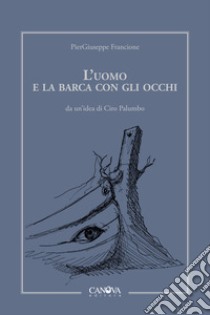 L'uomo e la barca con gli occhi libro di Francione PierGiuseppe; Palumbo C. (cur.)