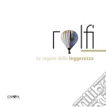 Rolfi. Le ragioni della leggerezza libro