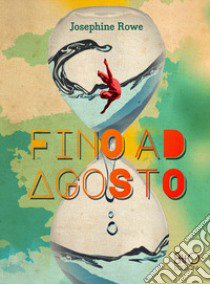 Fino ad agosto libro di Rowe Josephine