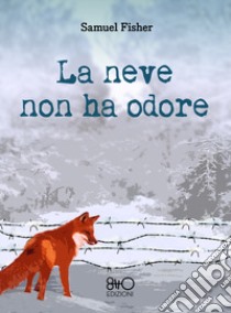 La neve non ha odore libro di Fisher Samuel