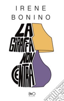 La giraffa non c'entra libro di Bonino Irene