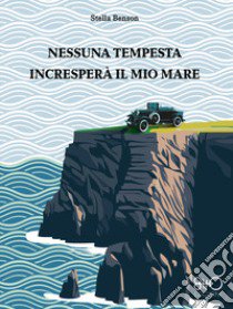 Nessuna tempesta incresperà il mio mare libro di Benson Stella