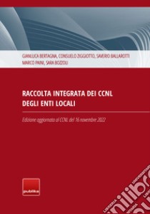 Raccolta integrata dei CCNL degli enti locali libro di Bertagna Gianluca; Ziggiotto Consuelo; Ballarotti Saverio