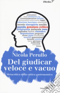 Del giudicar veloce e vacuo. Metacritica della critica gastronomica libro di Perullo Nicola