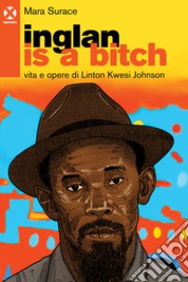 Inglan is a bitch. Vita e opere di Linton Kwesi Johnson libro di Surace Mara