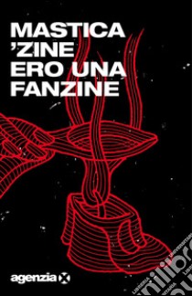 Ero una fanzine libro di Mastica'zine