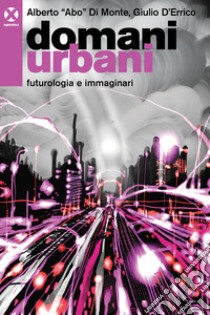 Domani urbani. Futurologia e immaginari libro di Di Monte Alberto Abo; D'Errico Giulio