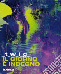 Il giorno è indegno libro di Twig