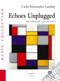 Echoes unplugged. Per violino solo. Ediz. italiana e inglese libro di Landini Carlo Alessandro