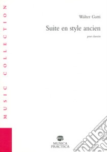 Suite en style ancien pour clavecin libro di Gatti Walter