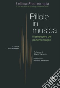 Pillole in musica. Il benessere del paziente fragile libro di Manfredi C. (cur.)