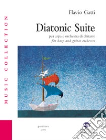 Diatonic suite. Per arpa e orchestra di chitarre. Partitura libro di Gatti Flavio