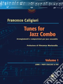 Tunes for jazz combo. Arrangiamenti e composizioni per jazz ensemble. Vol. 1 libro di Caligiuri Francesco