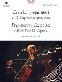 Esercizi preparatori ai 12 capricci di Alfredo Piatti per violoncello libro di Cerrato Stefano