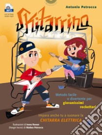 Skitarrino. Metodo facile e divertente per giovanissimi rockettari. Con espansione online libro di Petrocca Antonio