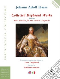 Collected Keyboard Works featuring Four Sonatas for the French Dauphine for harpsichord and organ libro di Hasse Johann Adolf; Guglielmi L. (cur.)