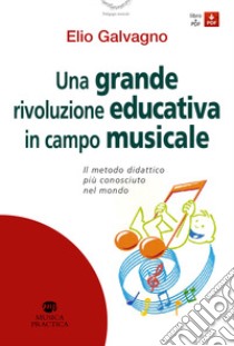 Una grande rivoluzione educativa in campo musicale. Il metodo didattico più conosciuto al mondo. Con Contenuto digitale per download e accesso on line libro di Galvagno Elio