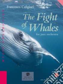 Fight of whales for jazz orchestra. Con Contenuto digitale per download e accesso on line (The) libro di Caligiuri Francesco