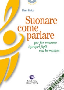 Suonare come parlare per far crescere i propri figli con la musica libro di Enrico Elena