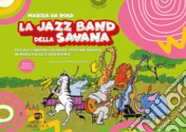 La jazz band della savana. Piccole canzoni colorate per fare musica in modo facile e divertente libro di Da Rold Marzia