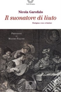 Il suonatore di liuto. Enigma con crimine libro di Garofalo Nicola