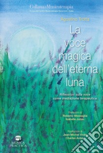 La voce magica dell'eterna luna. Riflessioni sulla voce come mediazione terapeutica libro di Trotta Agostino