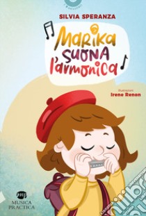 Marika suona l'armonica. Con Qr-code libro di Speranza Silvia