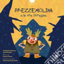 Prezzemolina e le tre streghe. Ediz. a colori. Con QR Code libro di Chiavazza Vannamaria